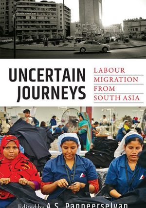 Uncertain Journeys: Labour Migration from South Asia