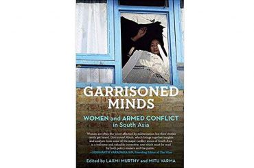 Garrisoned Minds: Women and Armed Conflict in South Asia